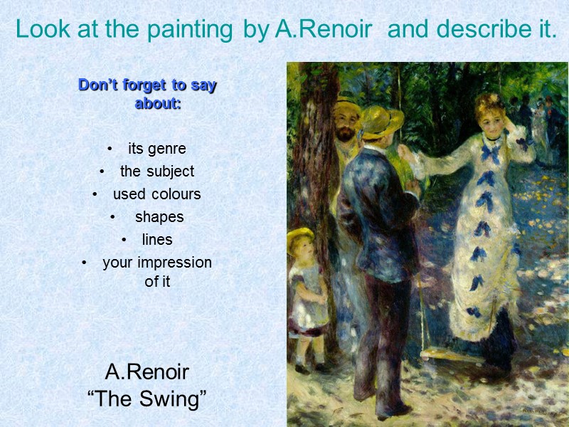 A.Renoir  “The Swing” Look at the painting by A.Renoir  and describe it.